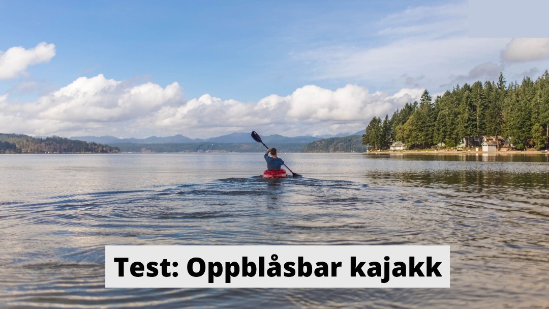 Oppblåsbar kajakk test: Topp 6 modeller på markedet