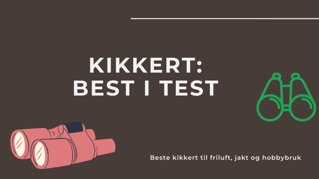 Kikkert test: Topp 7 kikkerter til hobby- og friluftsbruk